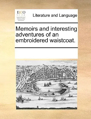 Mémoires et aventures intéressantes d'un gilet brodé. - Memoirs and Interesting Adventures of an Embroidered Waistcoat.