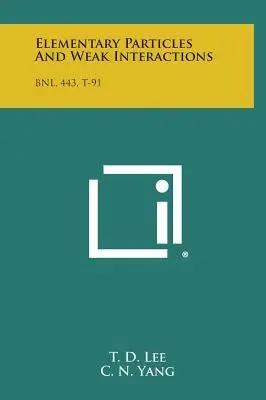 Particules élémentaires et interactions faibles : Bnl, 443, T-91 - Elementary Particles and Weak Interactions: Bnl, 443, T-91