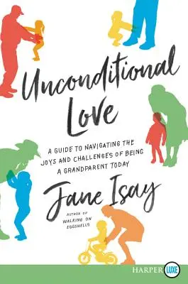 L'amour inconditionnel : Un guide pour naviguer dans les joies et les défis d'être un grand-parent aujourd'hui - Unconditional Love: A Guide for Navigating the Joys and Challenges of Being a Grandparent Today