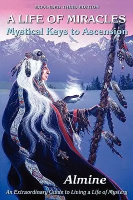 La vie des miracles : Les clés mystiques de l'ascension (3e édition) - Life of Miracles: Mystical Keys to Ascension (3rd Edition)