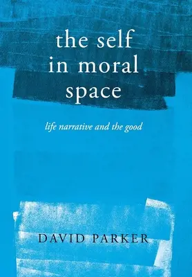 Le moi dans l'espace moral : Le récit de vie et le bien - The Self in Moral Space: Life Narrative and the Good