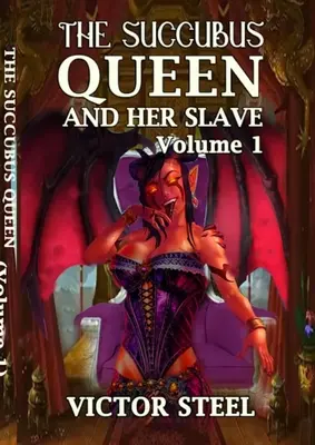 La reine des succubes : volume 1 - The succubus queen: volume one