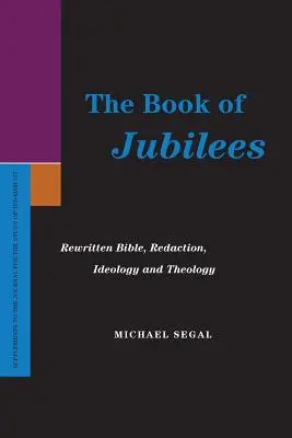 Le livre des Jubilés : Bible réécrite, rédaction, idéologie et théologie - The Book of Jubilees: Rewritten Bible, Redaction, Ideology and Theology