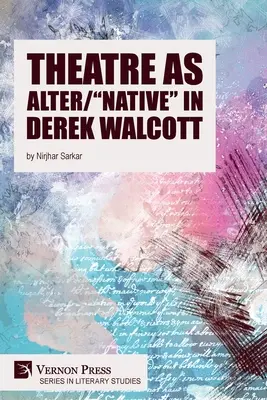 Le théâtre en tant qu'alter/indigène » chez Derek Walcott - Theatre as Alter/Native