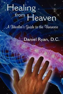 Guérir du ciel : Guide du guérisseur dans l'univers - Healing from Heaven: A Healer's Guide to the Universe