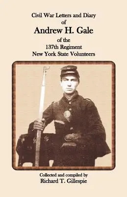 Lettres et journal de la guerre civile d'Andrew H. Gale, du 137e régiment des volontaires de l'État de New York - Civil War Letters and Diary of Andrew H. Gale of the 137th Regiment, New York State Volunteers