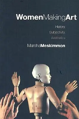 Les femmes font de l'art : histoire, subjectivité, esthétique - Women Making Art: History, Subjectivity, Aesthetics