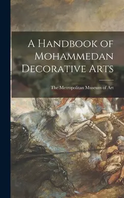 Manuel des arts décoratifs mahométans - A Handbook of Mohammedan Decorative Arts