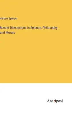 Discussions récentes sur la science, la philosophie et la morale - Recent Discussions in Science, Philosophy, and Morals