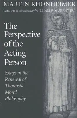 La perspective de la personne agissante : Essais de renouvellement de la philosophie morale thomiste - The Perspective of the Acting Person: Essays in the Renewal of Thomistic Moral Philosophy