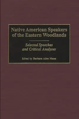 Les orateurs amérindiens des régions boisées de l'Est : Sélection de discours et analyses critiques - Native American Speakers of the Eastern Woodlands: Selected Speeches and Critical Analyses