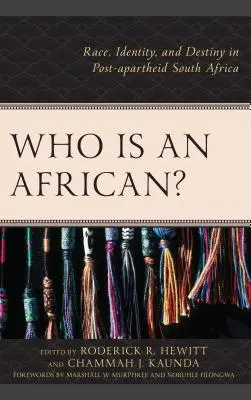 Qui est un Africain ? Race, identité et destin dans l'Afrique du Sud post-apartheid - Who Is an African?: Race, Identity, and Destiny in Post-apartheid South Africa