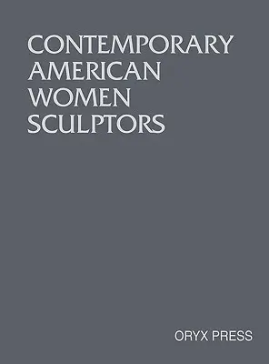 Sculptrices américaines contemporaines - Contemporary American Women Sculptors