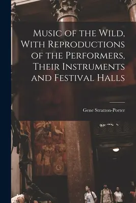 La musique de la nature, avec des reproductions des interprètes, de leurs instruments et des salles de fêtes - Music of the Wild, With Reproductions of the Performers, Their Instruments and Festival Halls