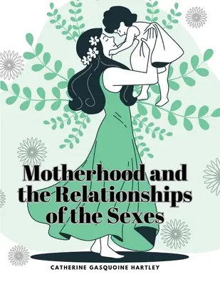 La maternité et les relations entre les sexes - Motherhood and the Relationships of the Sexes
