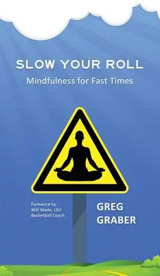 Slow Your Roll : La pleine conscience pour les temps rapides - Slow Your Roll: Mindfulness for Fast Times