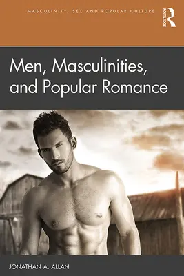 Hommes, masculinités et romantisme populaire - Men, Masculinities, and Popular Romance