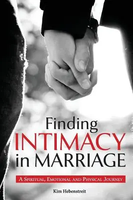 Trouver l'intimité dans le mariage : Un voyage spirituel, émotionnel et physique - Finding Intimacy in Marriage: A Spiritual, Emotional and Physical Journey