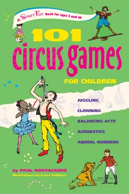 101 jeux de cirque pour enfants : Jonglerie, Clown, Équilibre, Acrobatie, Numéros d'animaux - 101 Circus Games for Children: Juggling Clowning Balancing Acts Acrobatics Animal Numbers