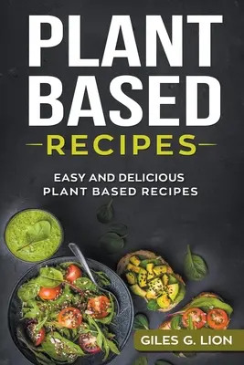 Plant Based Recipes : Recettes faciles et délicieuses à base de plantes - Plant Based Recipes: Easy and Delicious Plant Based Recipes