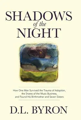 Les ombres de la nuit : comment un homme a survécu au traumatisme de l'adoption, aux pièges de l'industrie musicale, et a retrouvé sa mère biologique et ses sept sœurs. - Shadows of the Night: How One Man Survived the Trauma of Adoption, the Snares of the Music Business, and Found His Birthmother and Seven Sis