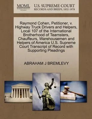 Raymond Cohen, requérant, contre Highway Truck Drivers and Helpers, Local 107 of the International Brotherhood of Teamsters, Chauffeurs, Warehousemen and - Raymond Cohen, Petitioner, V. Highway Truck Drivers and Helpers, Local 107 of the International Brotherhood of Teamsters, Chauffeurs, Warehousemen and