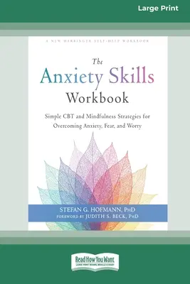 The Anxiety Skills Workbook : Les 3 règles simples de l'investissement : comment se protéger de l'anxiété, de la peur et de l'inquiétude [16pt Large Print Edition] - The Anxiety Skills Workbook: Simple CBT and Mindfulness Strategies for Overcoming Anxiety, Fear, and Worry [16pt Large Print Edition]