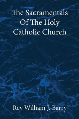 Les Sacramentaux de la Sainte Église catholique : Édition en gros caractères - The Sacramentals Of The Holy Catholic Church: Large Print Edition