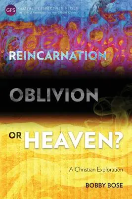 La réincarnation, l'oubli ou le paradis ? Une exploration chrétienne - Reincarnation, Oblivion or Heaven?: A Christian Exploration