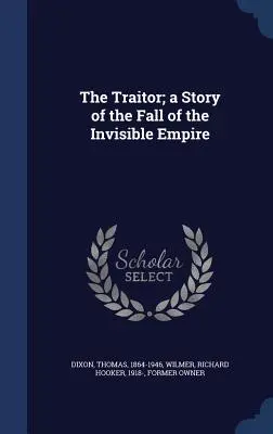 Le traître : l'histoire de la chute de l'empire invisible - The Traitor; a Story of the Fall of the Invisible Empire