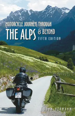 Voyages à moto dans les Alpes et au-delà : 5e édition - Motorcycle Journeys Through the Alps and Beyond: 5th Edition