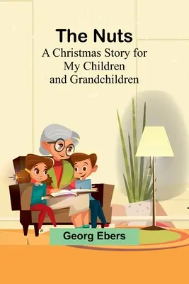 Les noix : Une histoire de Noël pour mes enfants et petits-enfants - The Nuts: A Christmas Story for my Children and Grandchildren