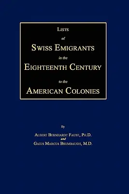 Listes des émigrants suisses du dix-huitième siècle dans les colonies américaines. Deux volumes en un - Lists of Swiss Emigrants in the Eighteenth Century to the American Colonies. Two Volumes in One