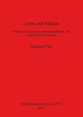 Loros et Sakkos : Études sur les vêtements impériaux et ecclésiastiques byzantins - Loros and Sakkos: Studies in Byzantine imperial garment and ecclesiastical vestment