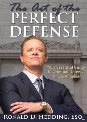 L'art de la défense parfaite : votre guide essentiel de la défense pénale à Los Angeles - The Art of the Perfect Defense: Your Essential Guide to Criminal Defense In Los Angeles