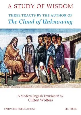 Une étude de la sagesse : Trois traités de l'auteur du Nuage de l'inconnaissance - A Study of Wisdom: Three tracts by the Author of The Cloud of Unknowing