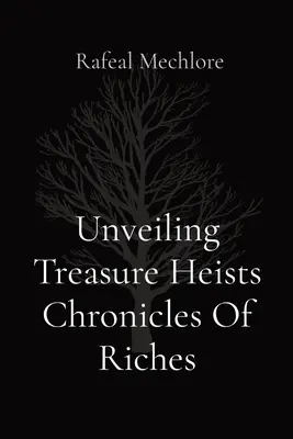 Révéler les casses de trésors : Chroniques de richesses - Unveiling Treasure Heists Chronicles Of Riches