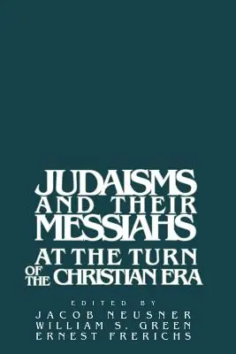 Les judaïsmes et leurs messies au tournant de l'ère chrétienne - Judaisms and Their Messiahs at the Turn of the Christian Era