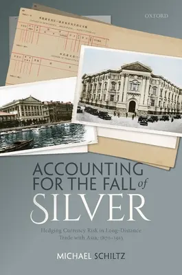 La chute de l'argent : la couverture du risque de change dans le commerce à longue distance avec l'Asie, 1870-1913 - Accounting for the Fall of Silver: Hedging Currency Risk in Long-Distance Trade with Asia, 1870-1913