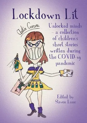 Lockdown Lit : Unlocked minds - un recueil de nouvelles pour enfants écrites pendant la pandémie de COVID-19 - Lockdown Lit: Unlocked minds - a collection of children's short stories written during the COVID-19 pandemic