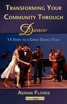 Transformer votre communauté par la danse : 13 étapes pour une grande équipe de danse - Transforming Your Community Through Dance: 13 Steps to a Great Dance Team