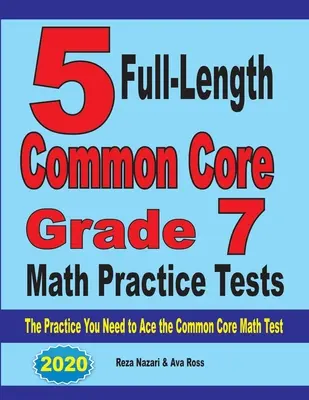 5 tests complets d'entraînement aux mathématiques de la 7e année du Common Core : L'entraînement dont vous avez besoin pour réussir le test de mathématiques du tronc commun - 5 Full-Length Common Core Grade 7 Math Practice Tests: The Practice You Need to Ace the Common Core Math Test