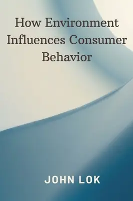 Comment l'environnement influence le comportement du consommateur - How Environment Influences Consumer Behavior