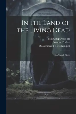 Au pays des morts-vivants : une histoire occulte - In the Land of the Living Dead: An Occult Story