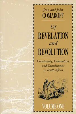 De la révélation et de la révolution, volume 1 : Christianisme, colonialisme et conscience en Afrique du Sud - Of Revelation and Revolution, Volume 1: Christianity, Colonialism, and Consciousness in South Africa