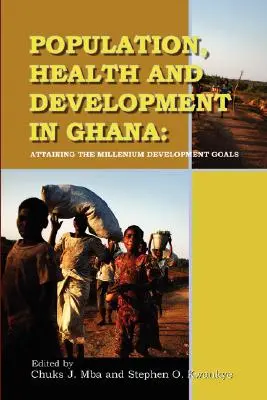 Population, santé et développement au Ghana. Atteindre les objectifs de développement du millénaire - Population, Health and Development in Ghana. Attaining the Millenium Development Goals