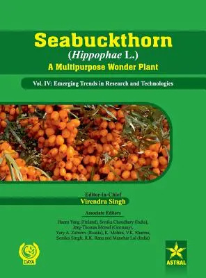 L'argousier (Hippophae L.), une plante merveilleuse à usages multiples Vol. IV : Tendances émergentes en matière de recherche et de technologies - Seabuckthorn (Hippophae L.) A Multipurpose Wonder Plant Vol. IV: Emerging Trends in Research and Technologies