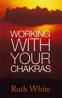 Travailler avec ses chakras - Working With Your Chakras