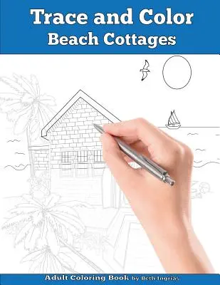 Tracez et coloriez : Beach Cottages : Livre d'activités pour adultes - Trace and Color: Beach Cottages: Adult Activity Book
