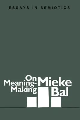 La création de sens : Essais de sémiotique - On Meaning-Making: Essays in Semiotics